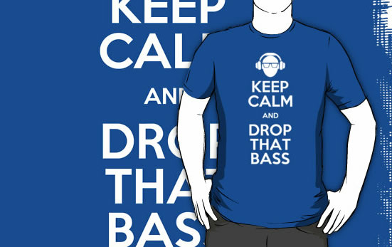 keep calm and drop that bass